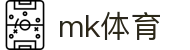 mk体育-mk体育官网-mksport
